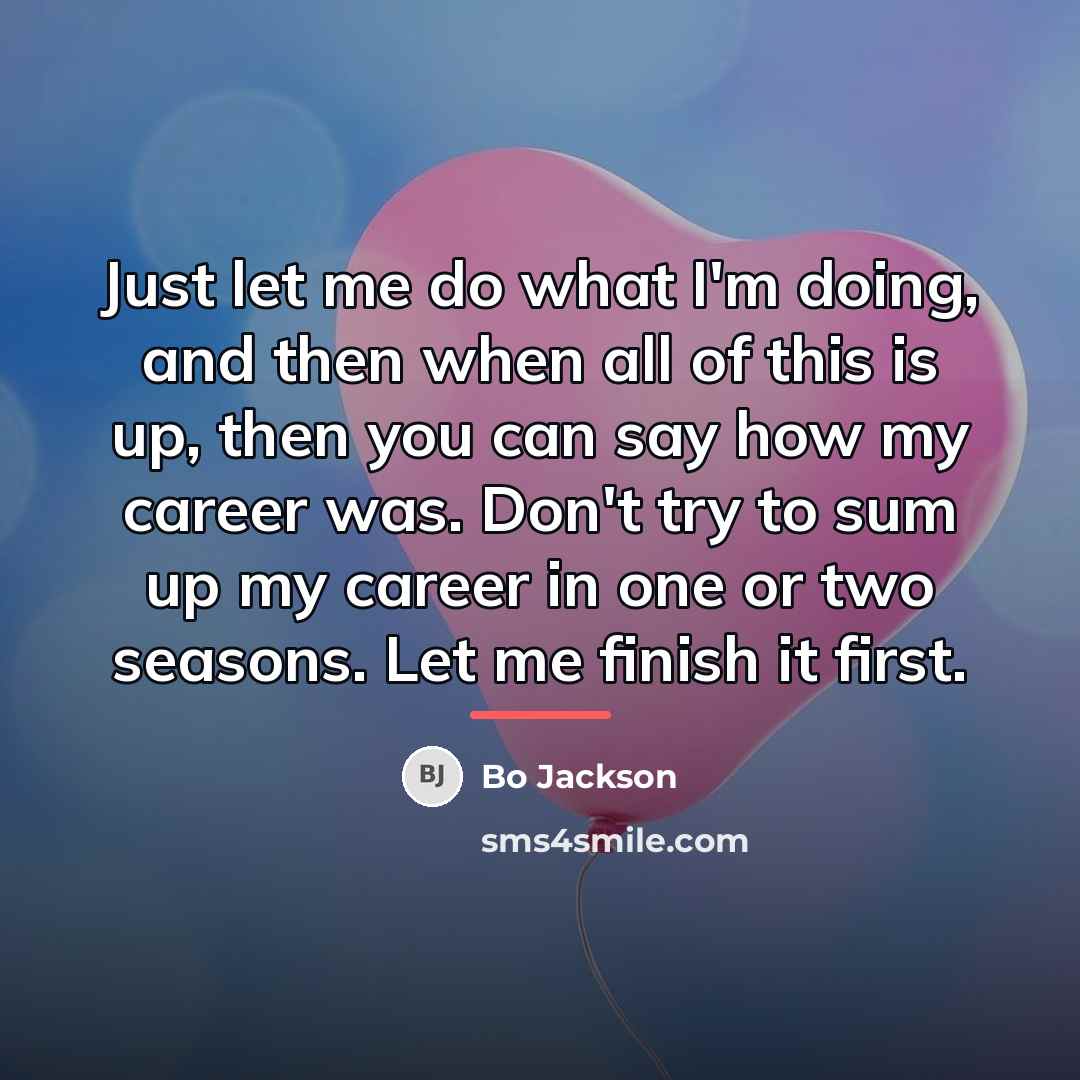 “Just let me do what I'm doing, and then when…” quote by Bo Jackson