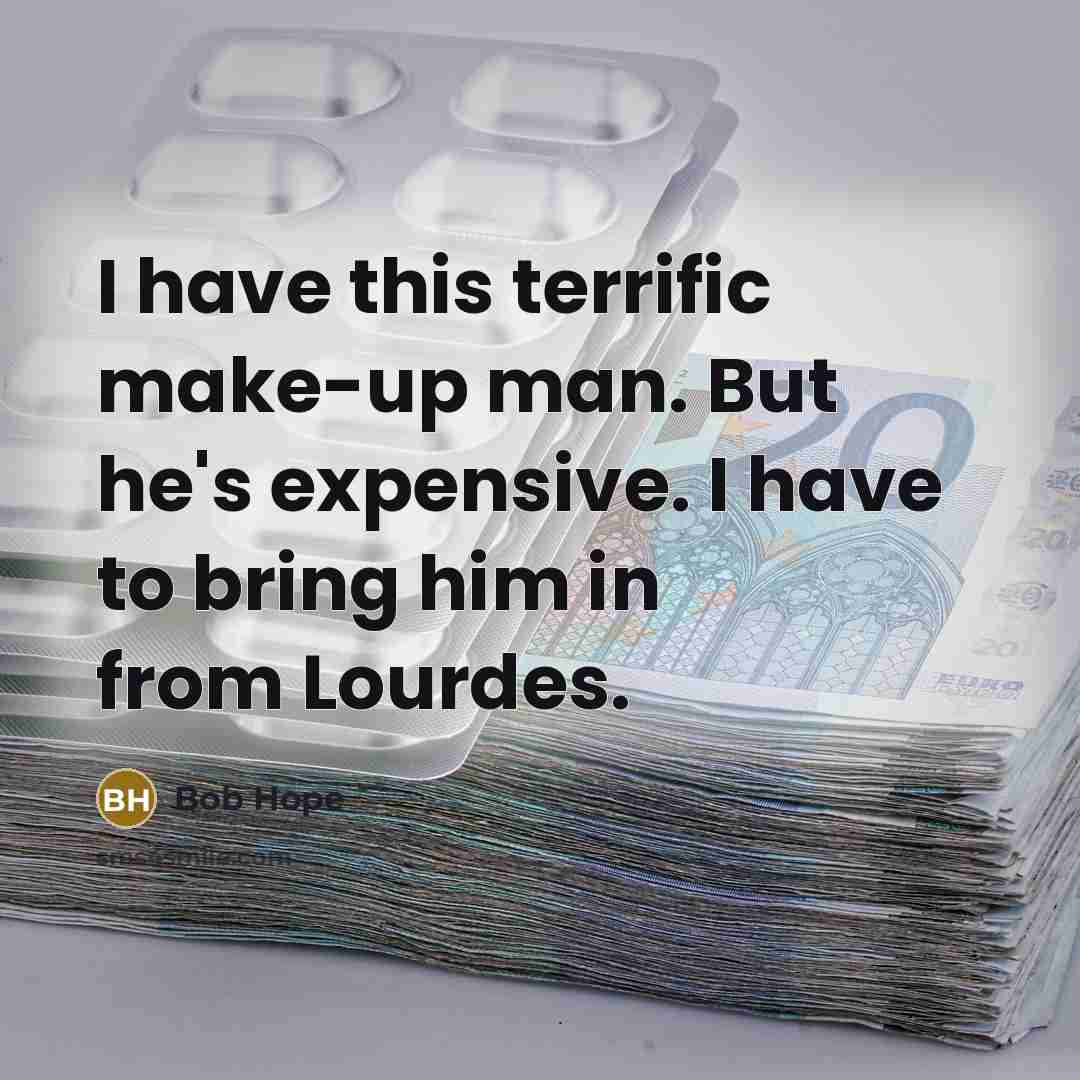 “I have this terrific make-up man. But he's expensive. I…” quote by Bob Hope