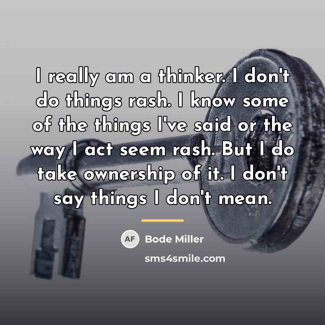 “I really am a thinker. I don't do things rash.…” quote by Bode Miller