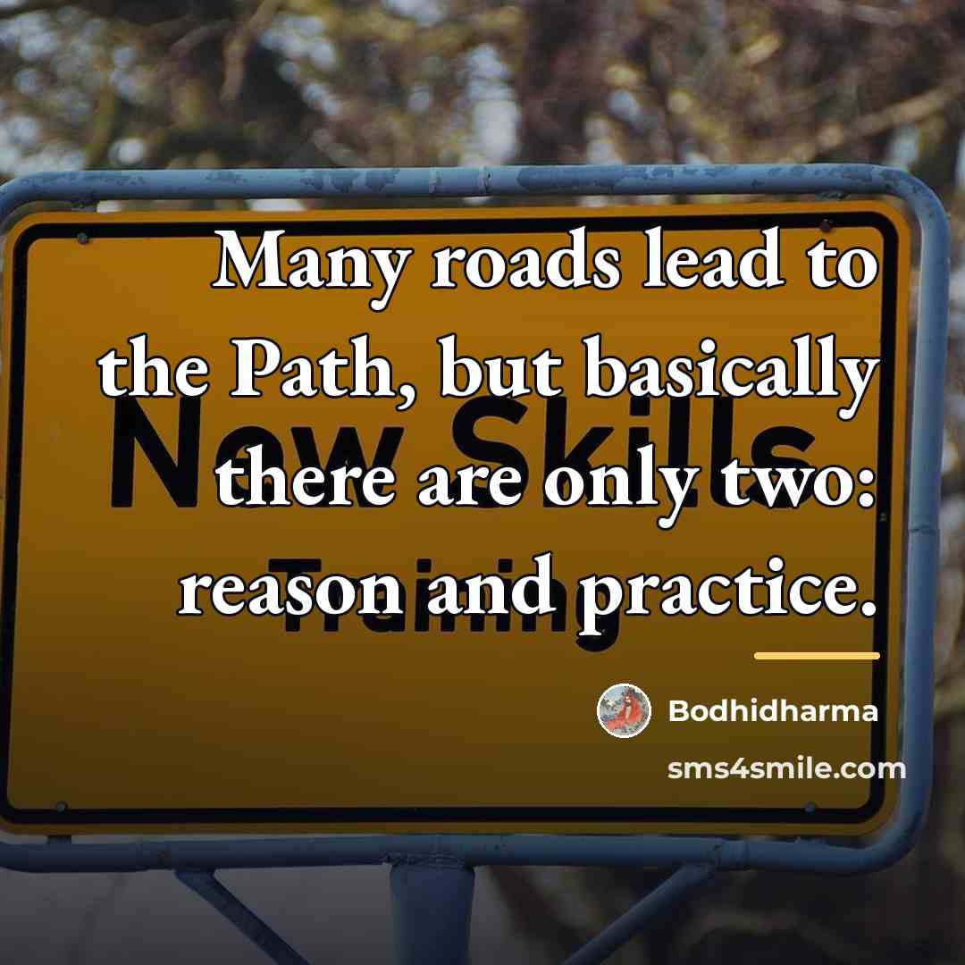 “Many roads lead to the Path, but basically there are…” quote by Bodhidharma