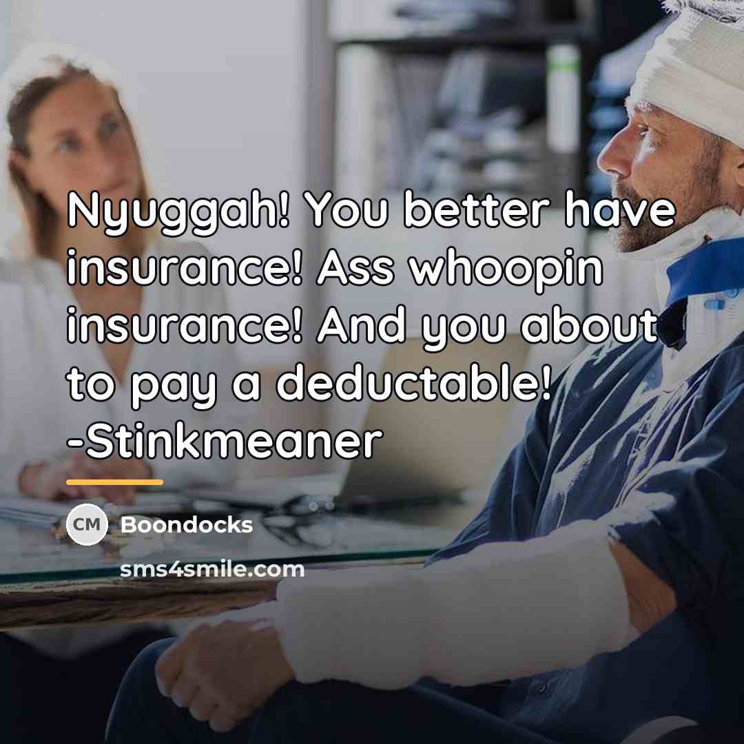 “Nyuggah! You better have insurance! Ass whoopin insurance! And you…” quote by Boondocks