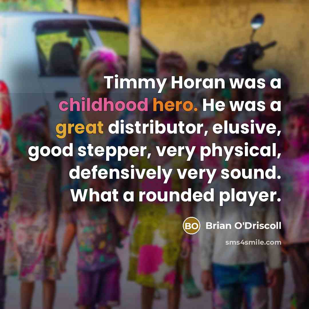 “Timmy Horan was a childhood hero. He was a great…” quote by Brian O'Driscoll