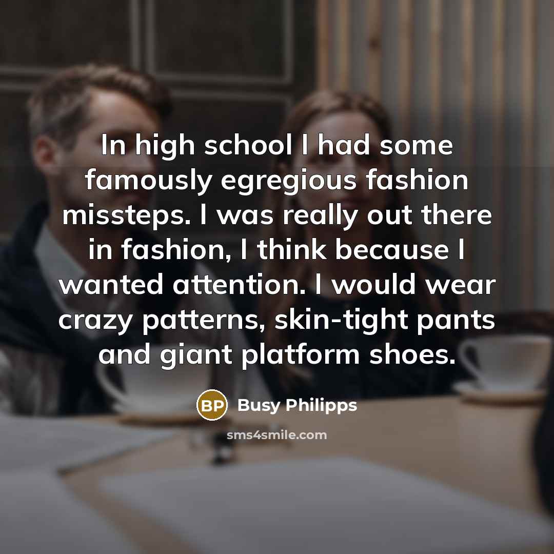 “In high school I had some famously egregious fashion missteps.…” quote by Busy Philipps