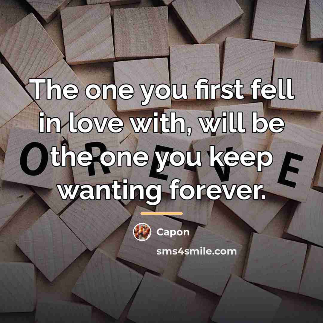 “The one you first fell in love with, will be…” quote by Capon