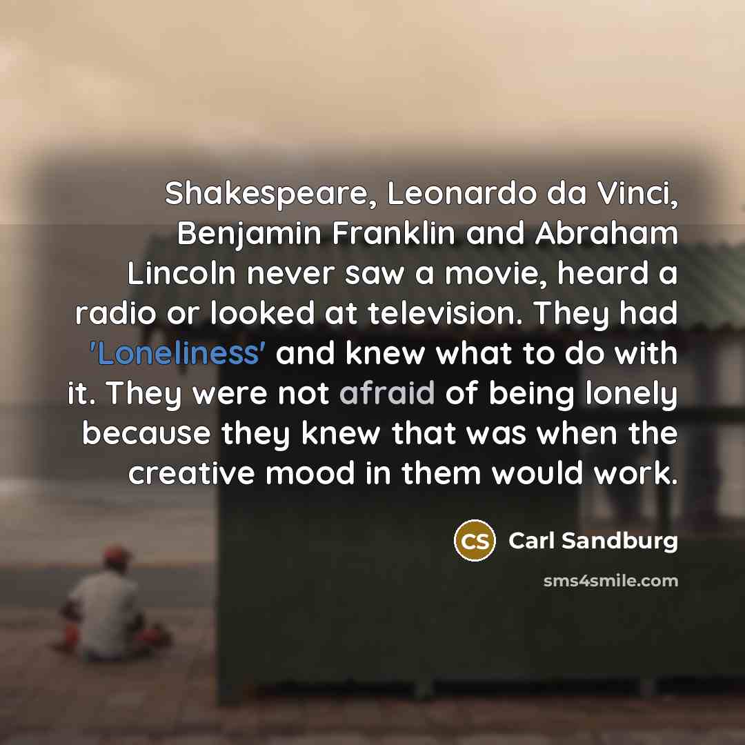 “Shakespeare, Leonardo da Vinci, Benjamin Franklin and Abraham Lincoln never…” quote by Carl Sandburg