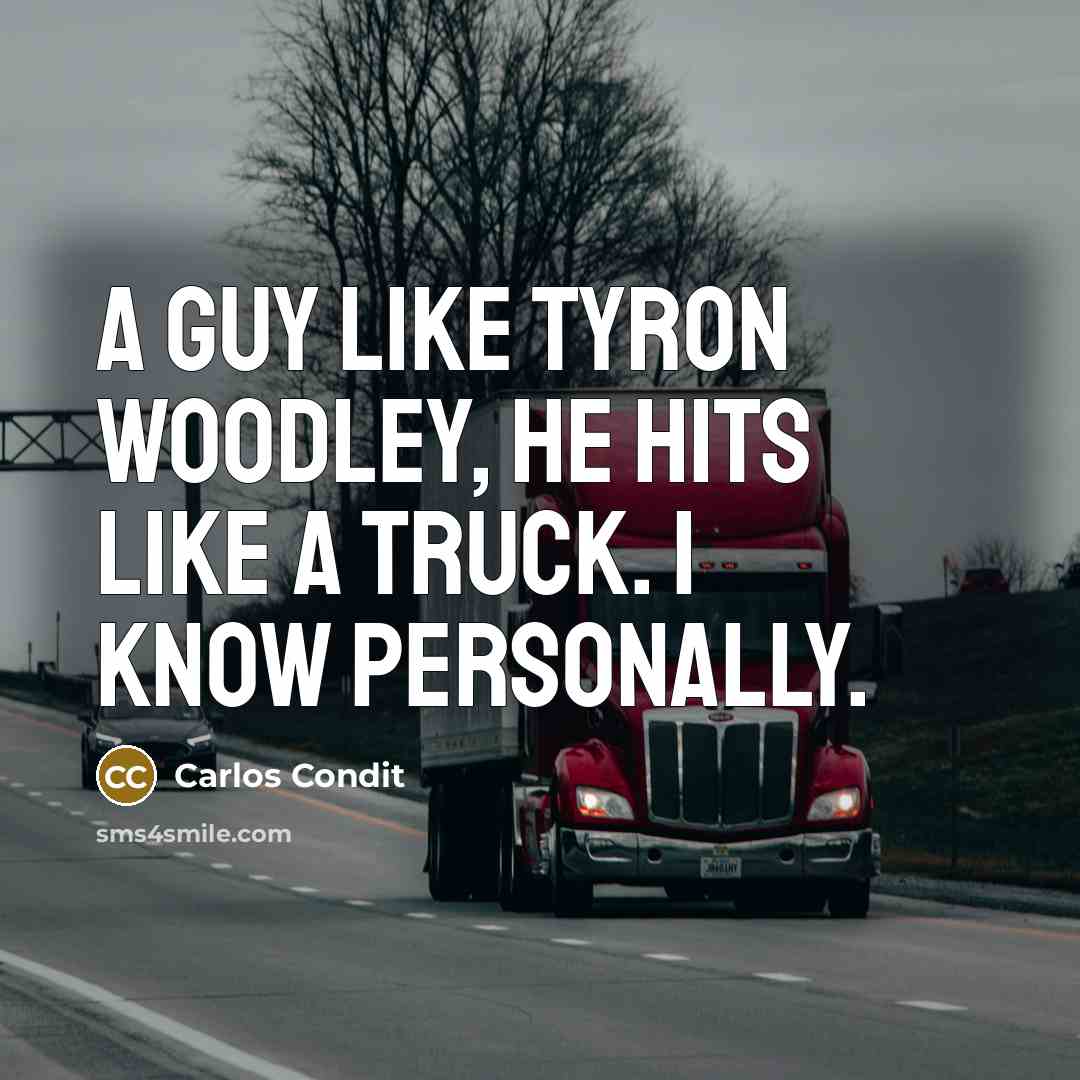 “A guy like Tyron Woodley, he hits like a truck.…” quote by Carlos Condit