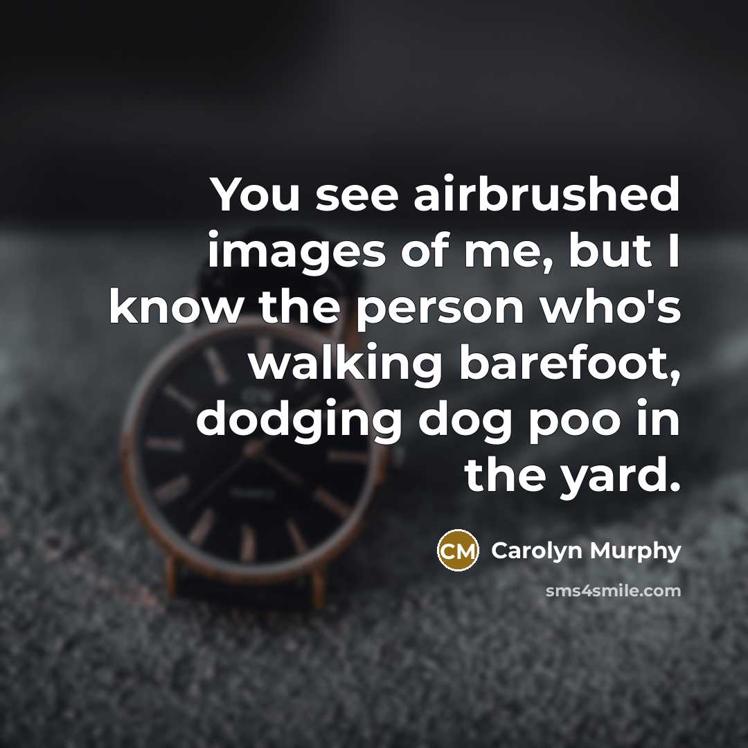 “You see airbrushed images of me, but I know the…” quote by Carolyn Murphy