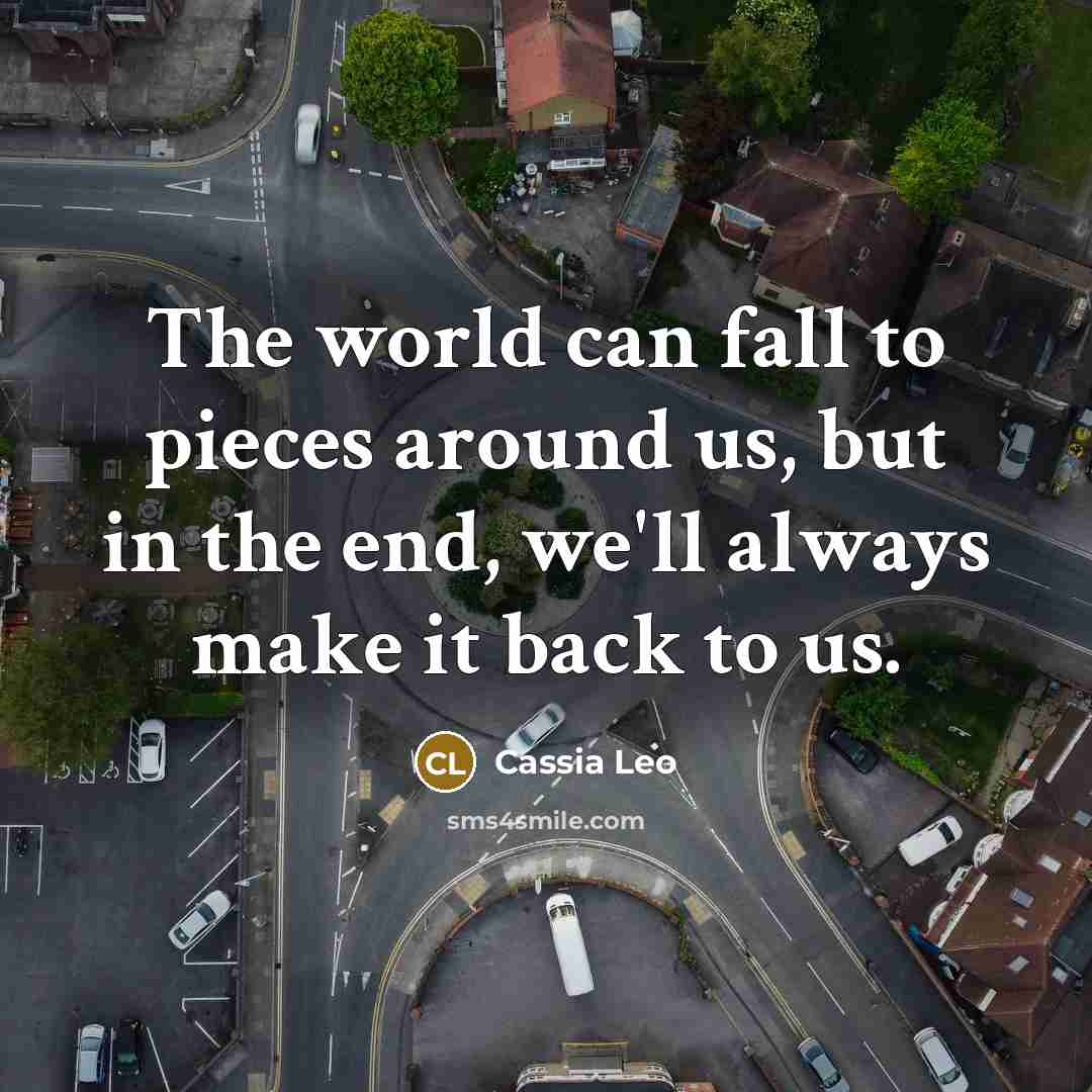 “The world can fall to pieces around us, but in…” quote by Cassia Leo