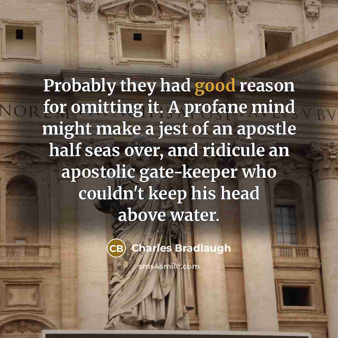 “Probably they had good reason for omitting it. A profane…” quote by Charles Bradlaugh