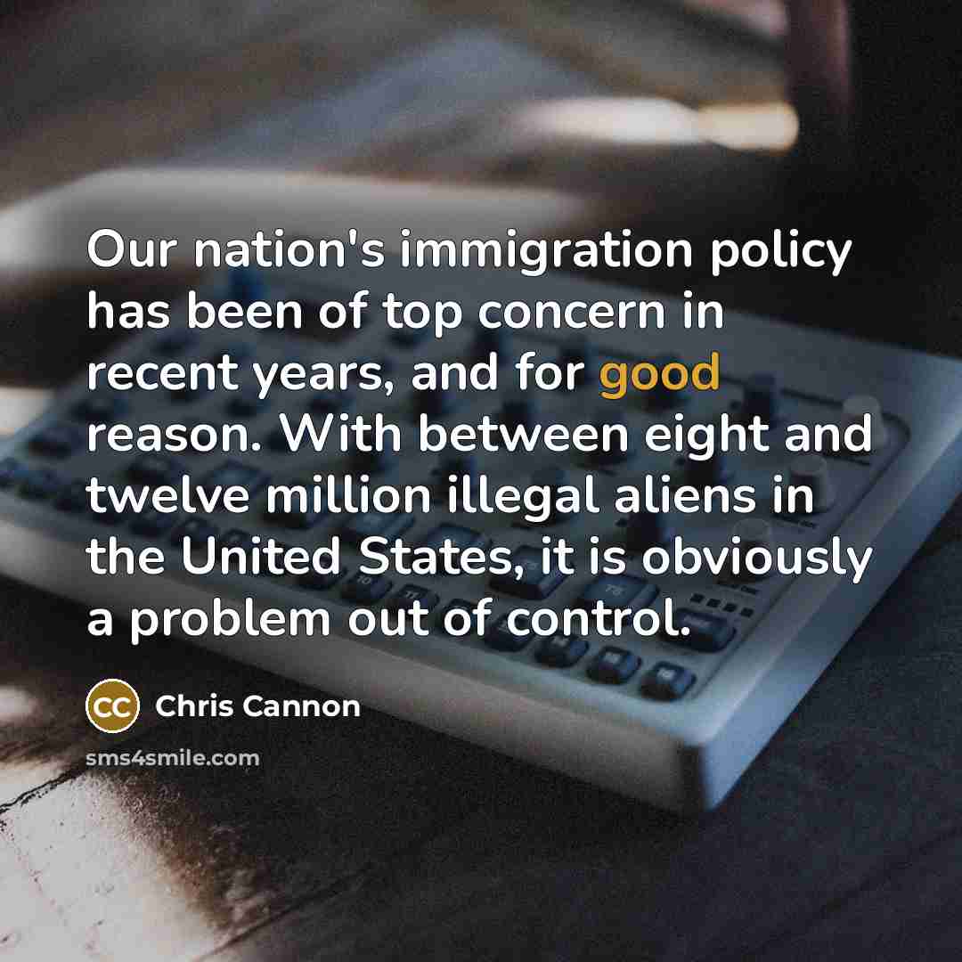 “Our nation's immigration policy has been of top concern in…” quote by Chris Cannon