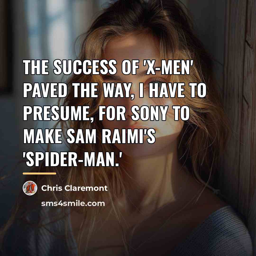 “The success of 'X-Men' paved the way, I have to…” quote by Chris Claremont