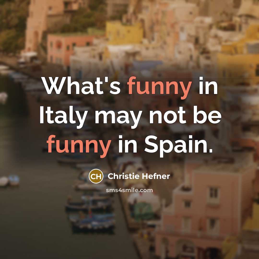 “What's funny in Italy may not be funny in Spain.…” quote by Christie Hefner