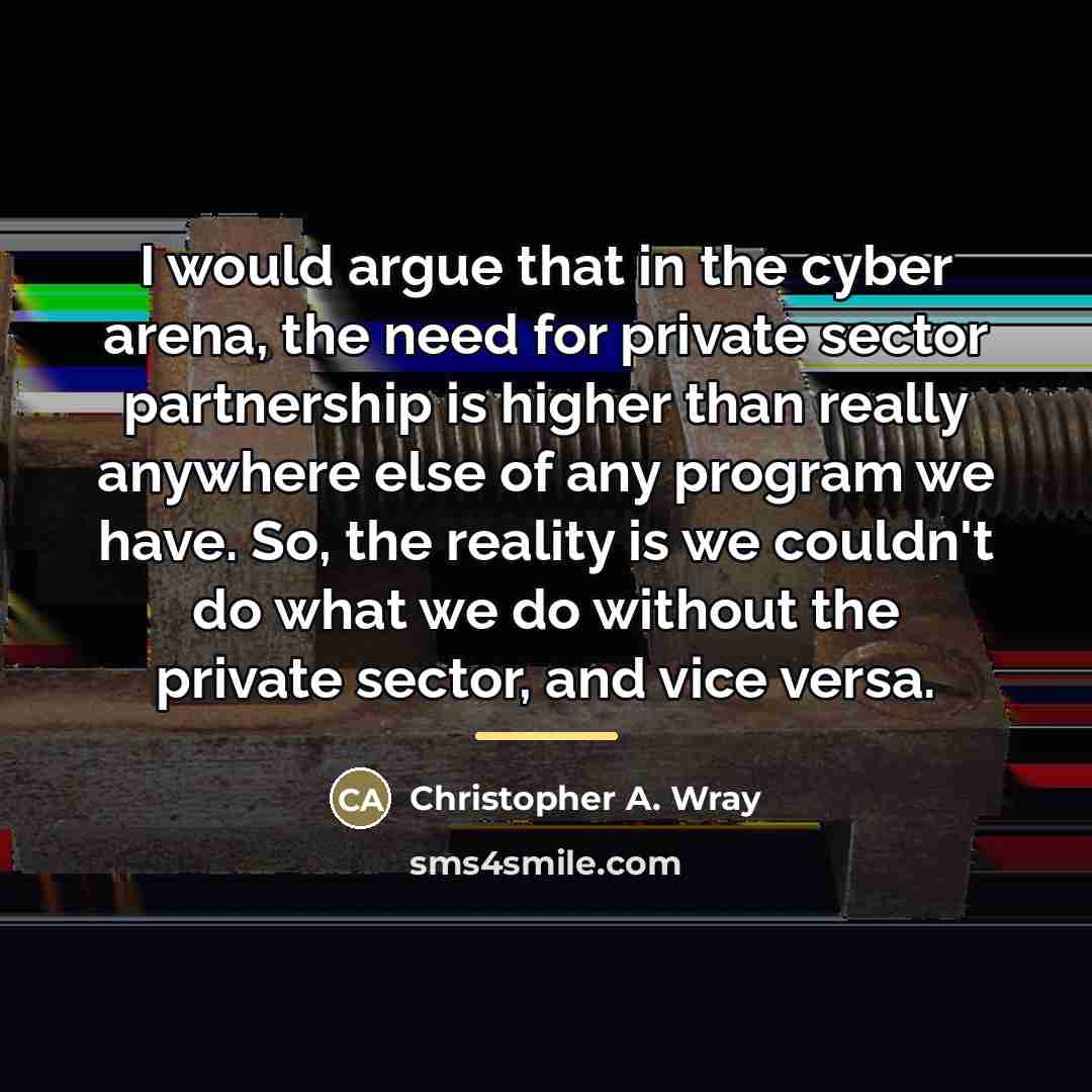 “I would argue that in the cyber arena, the need…” quote by Christopher A. Wray
