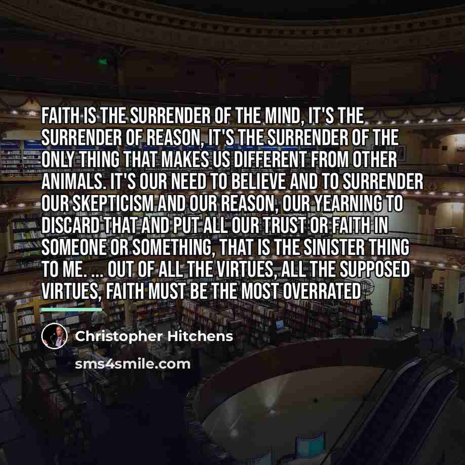 “Faith is the surrender of the mind, it's the surrender…” quote by Christopher Hitchens