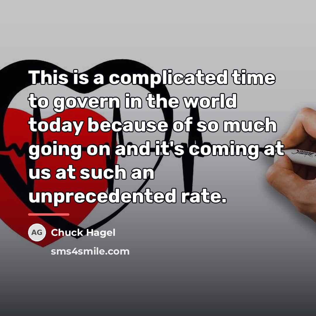 “This is a complicated time to govern in the world…” quote by Chuck Hagel