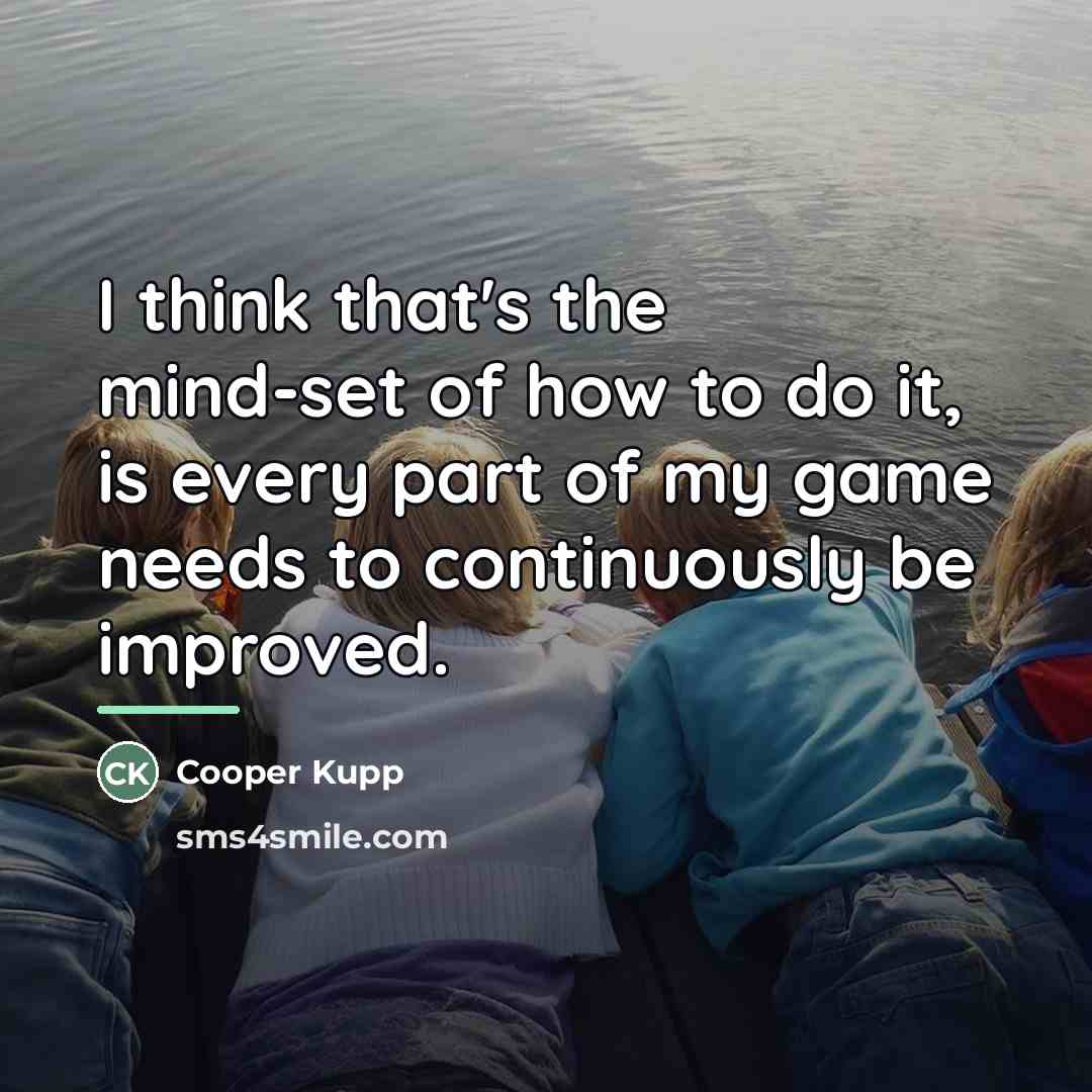 “I think that's the mind-set of how to do it,…” quote by Cooper Kupp