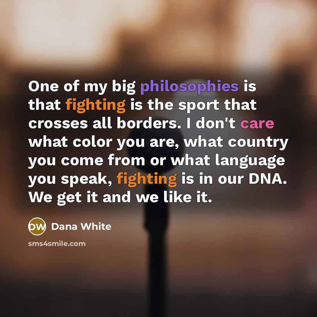 “One of my big philosophies is that fighting is the…” quote by Dana White