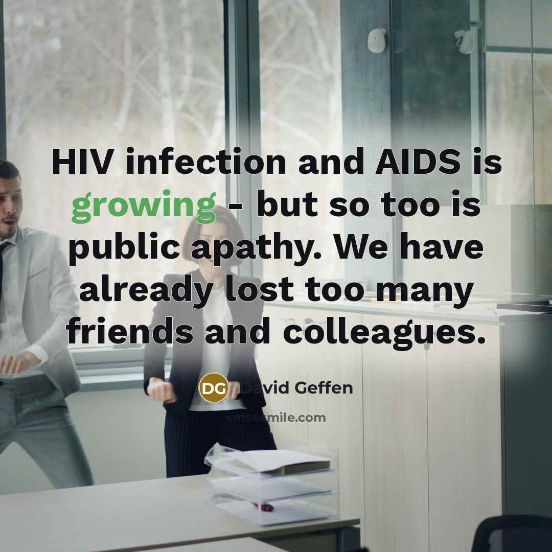 “HIV infection and AIDS is growing - but so too…” quote by David Geffen