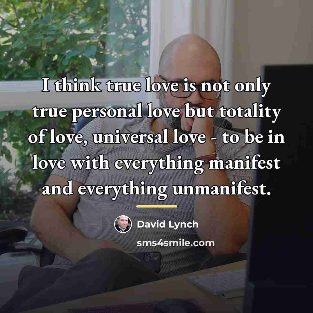 “I think true love is not only true personal love…” quote by David Lynch