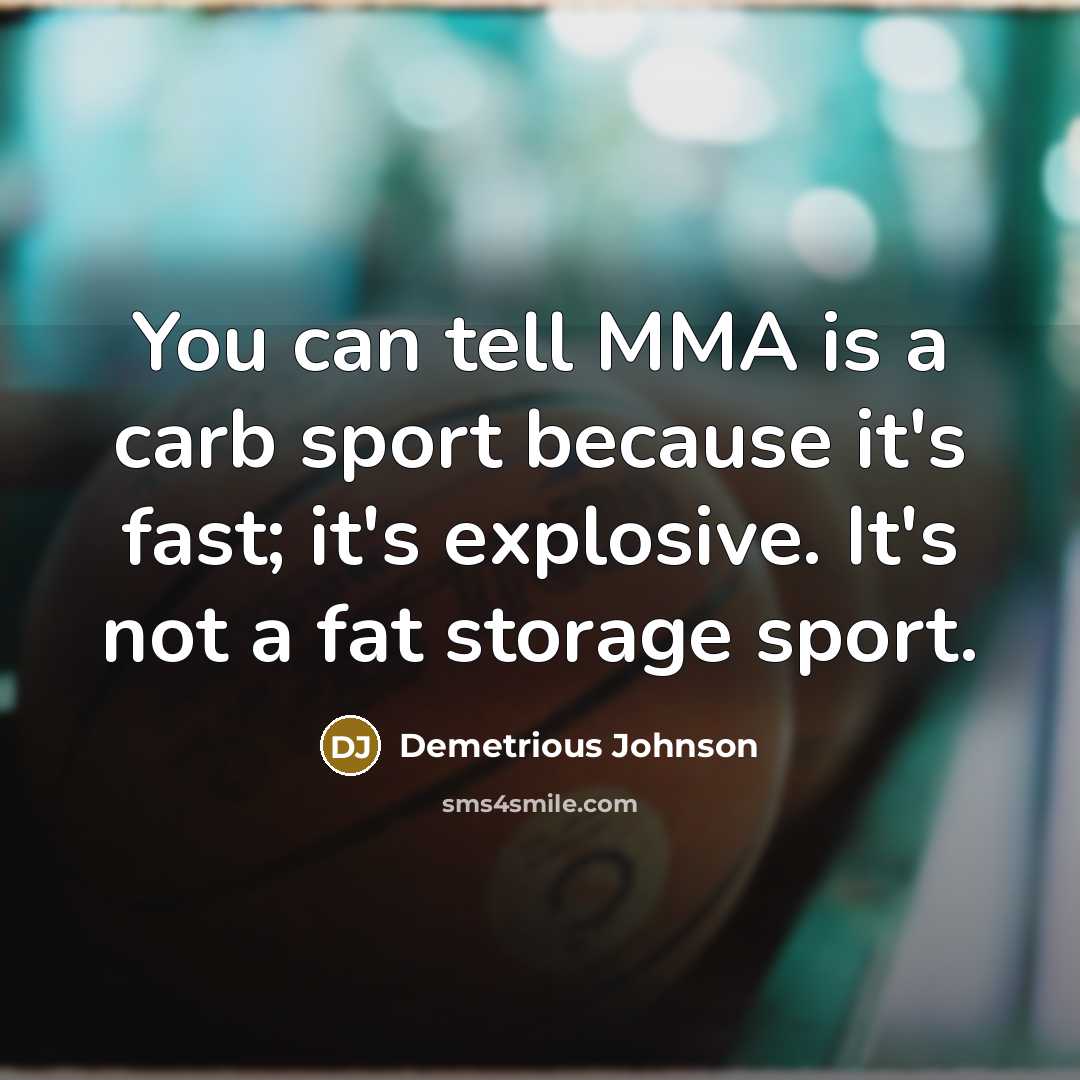 “You can tell MMA is a carb sport because it's…” quote by Demetrious Johnson
