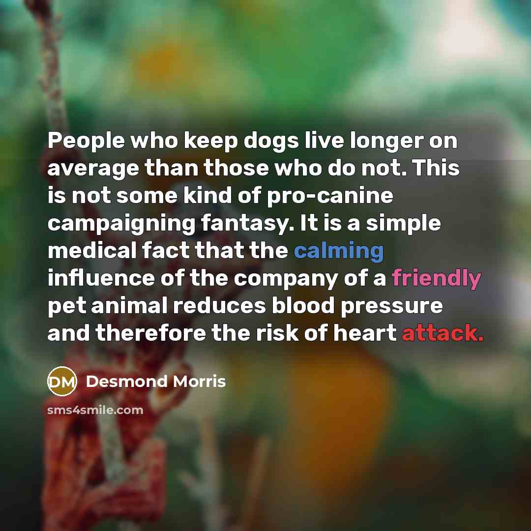 “People who keep dogs live longer on average than those…” quote by Desmond Morris