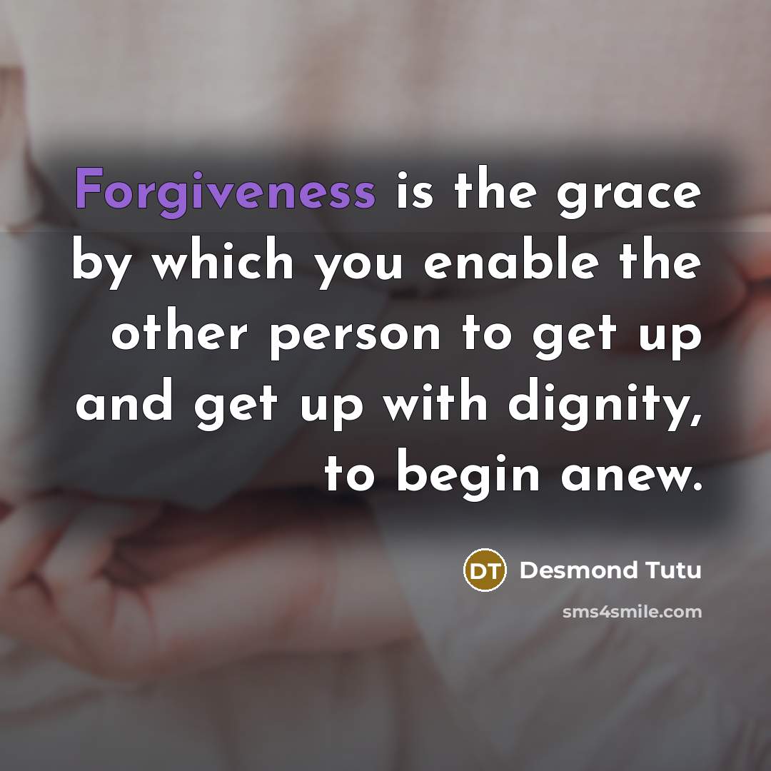 “Forgiveness is the grace by which you enable the other…” quote by Desmond Tutu