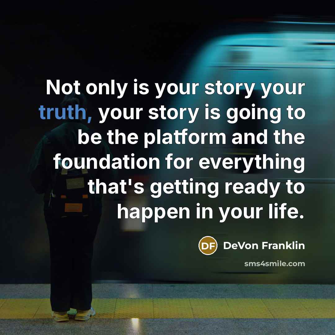 “Not only is your story your truth, your story is…” quote by DeVon Franklin