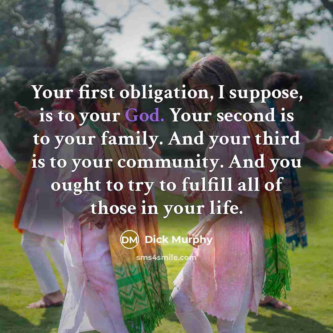 “Your first obligation, I suppose, is to your God. Your…” quote by Dick Murphy
