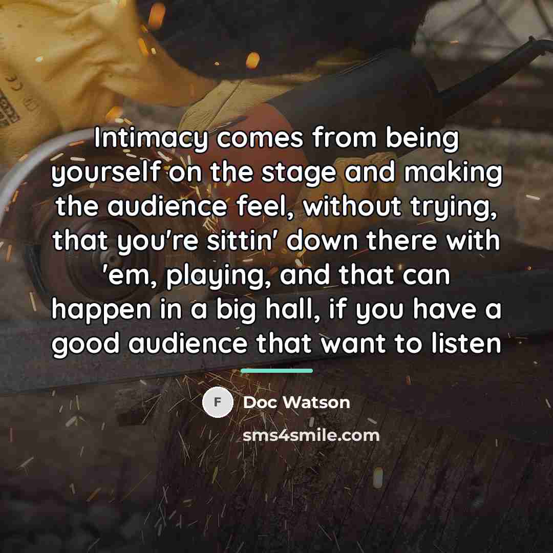 “Intimacy comes from being yourself on the stage and making…” quote by Doc Watson