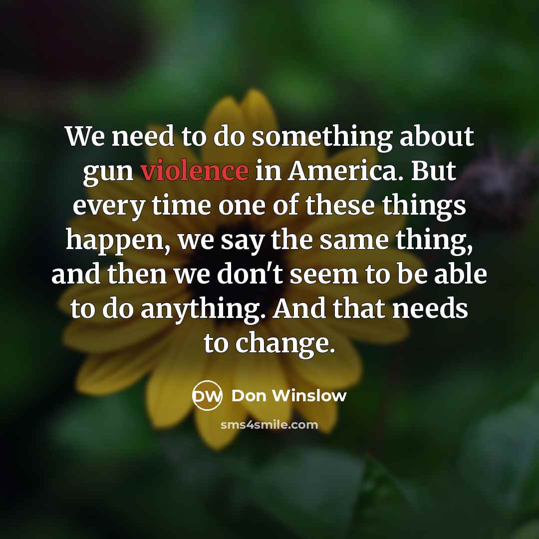 “We need to do something about gun violence in America.…” quote by Don Winslow