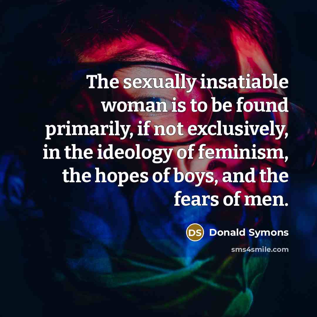 “The sexually insatiable woman is to be found primarily, if…” quote by Donald Symons