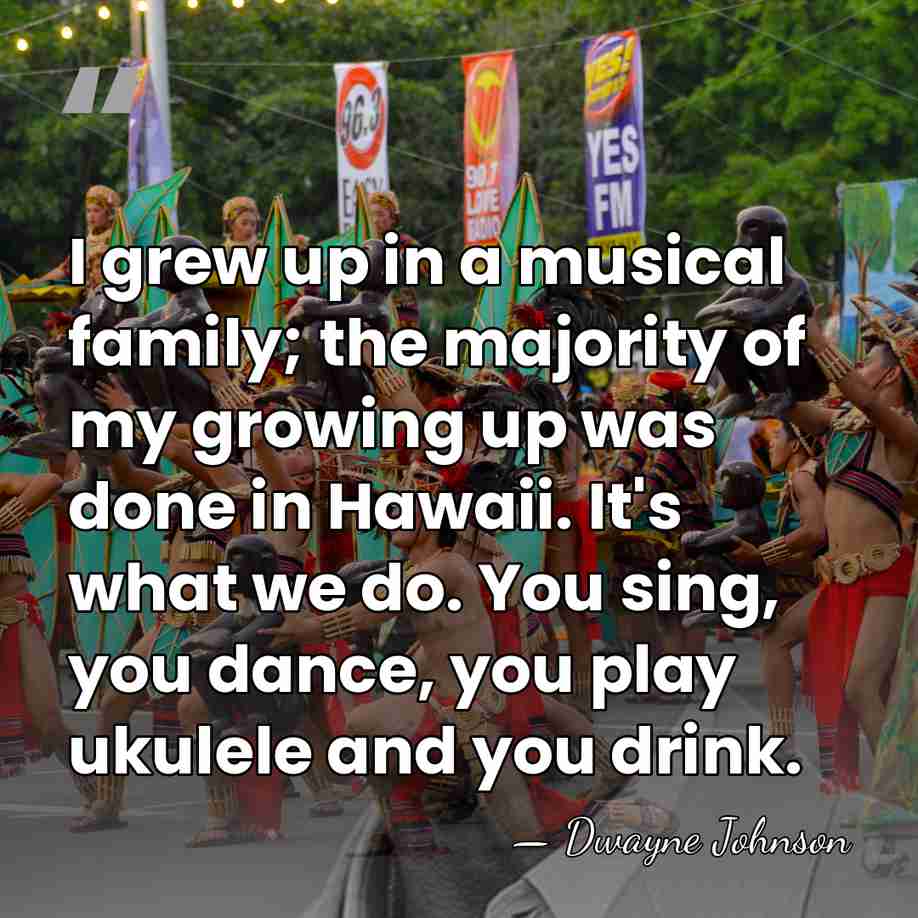 I grew up in a musical family; the majority of my growing&hellip; - Dwayne Johnson
