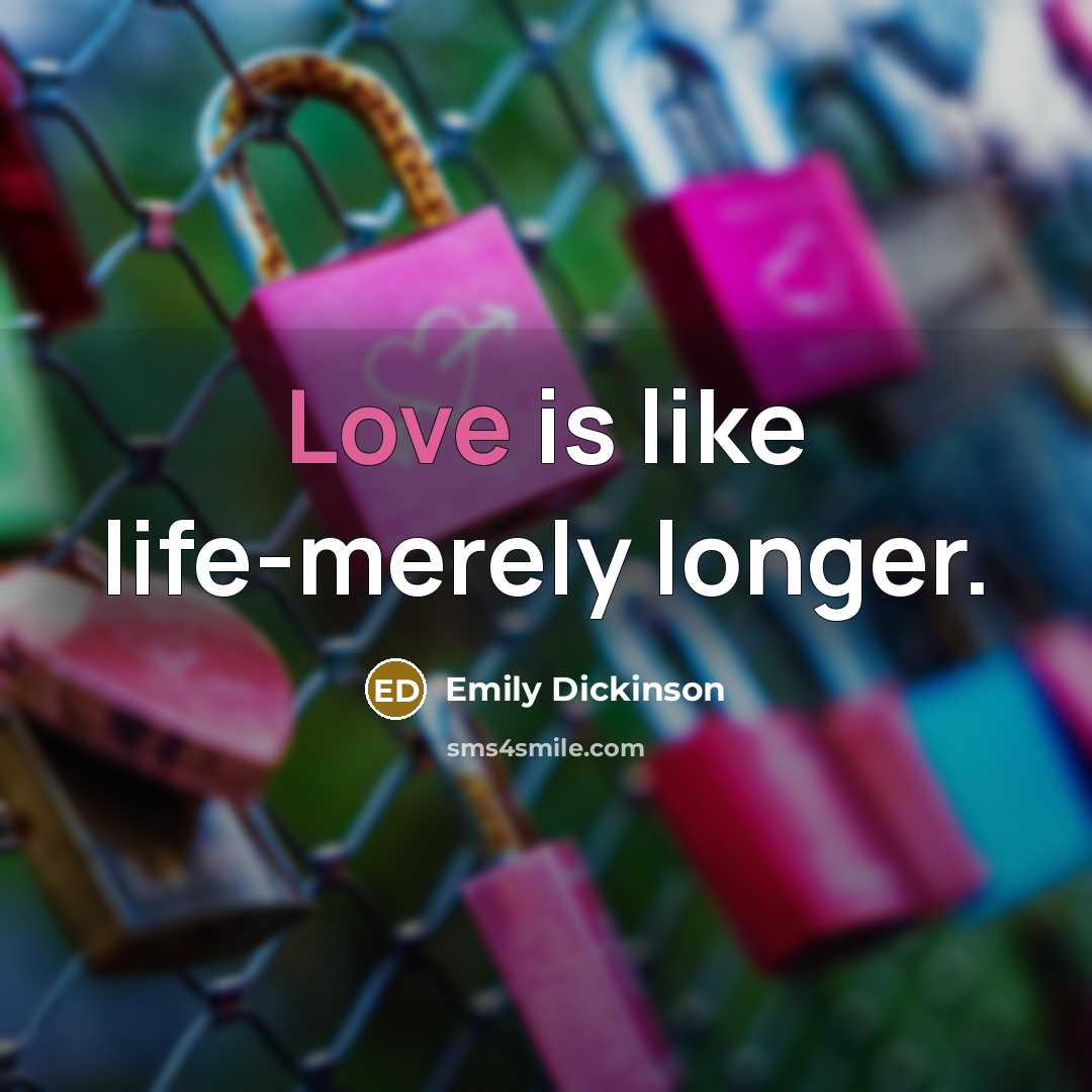“Love is like life-merely longer.…” quote by Emily Dickinson