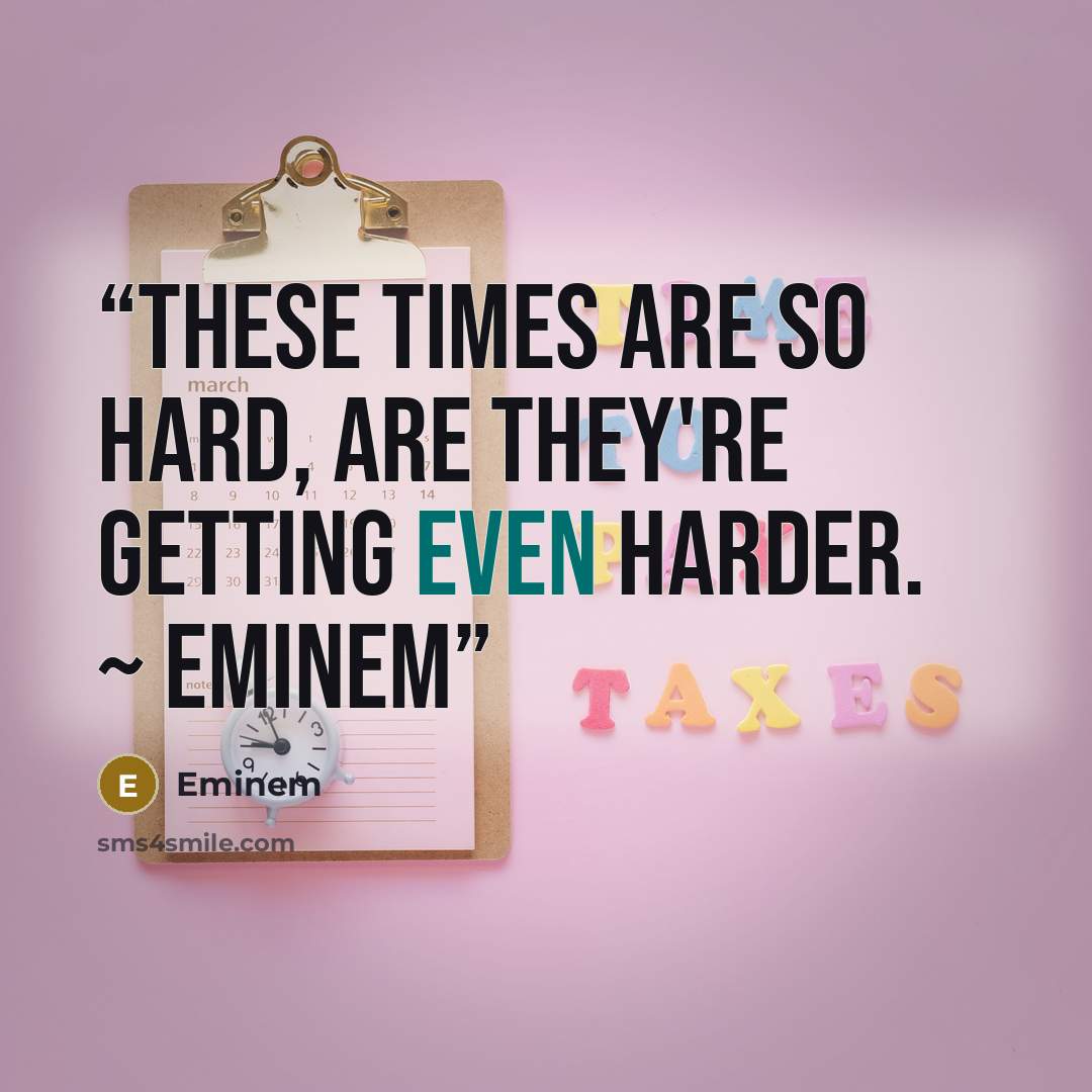 “These times are so hard, are they're getting even harder. ~ Eminem” quote by Eminem
