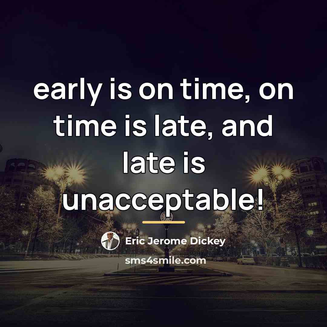 “early is on time, on time is late, and late…” quote by Eric Jerome Dickey
