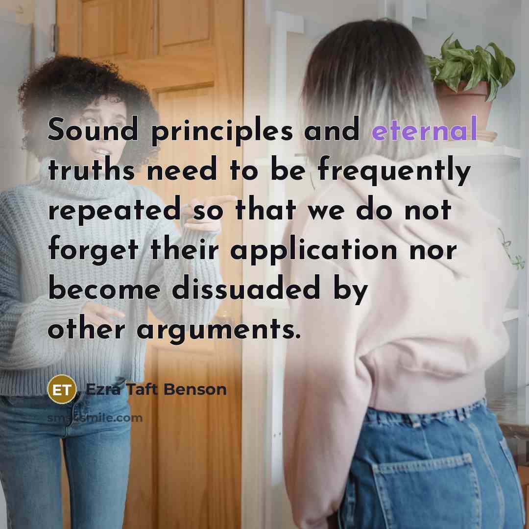 “Sound principles and eternal truths need to be frequently repeated…” quote by Ezra Taft Benson