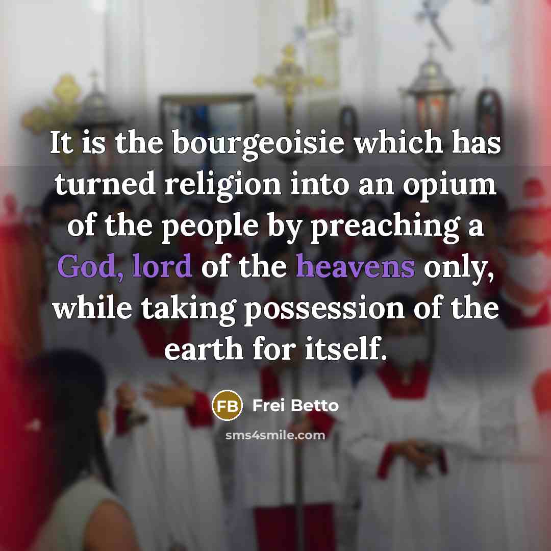 “It is the bourgeoisie which has turned religion into an…” quote by Frei Betto
