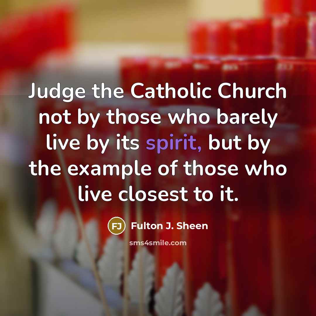 “Judge the Catholic Church not by those who barely live…” quote by Fulton J. Sheen