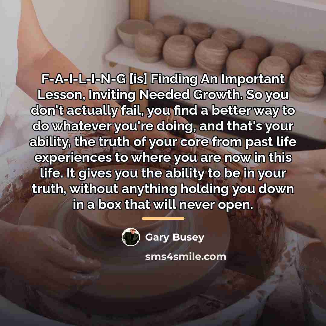 “F-A-I-L-I-N-G [is] Finding An Important Lesson, Inviting Needed Growth. So…” quote by Gary Busey