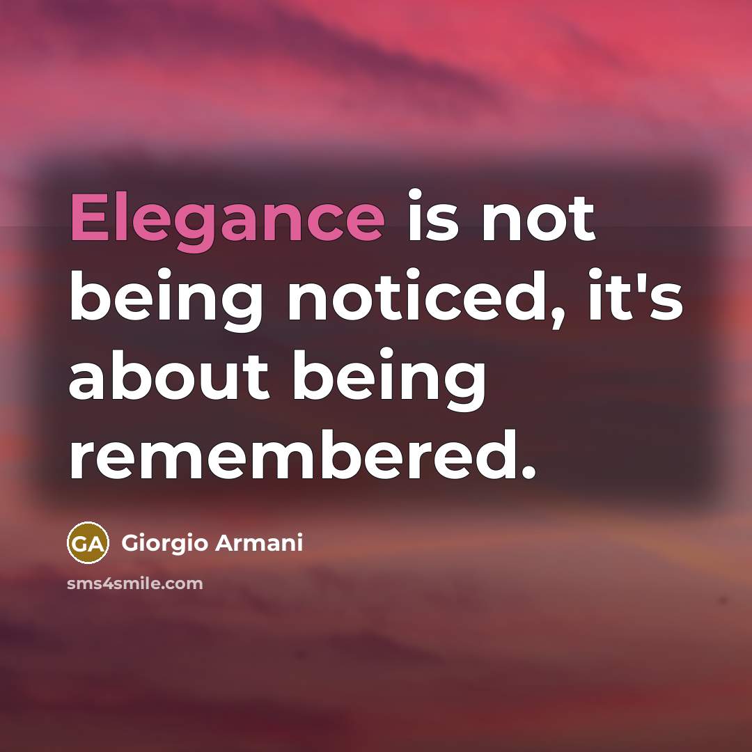 “Elegance is not being noticed, it's about being remembered.…” quote by Giorgio Armani
