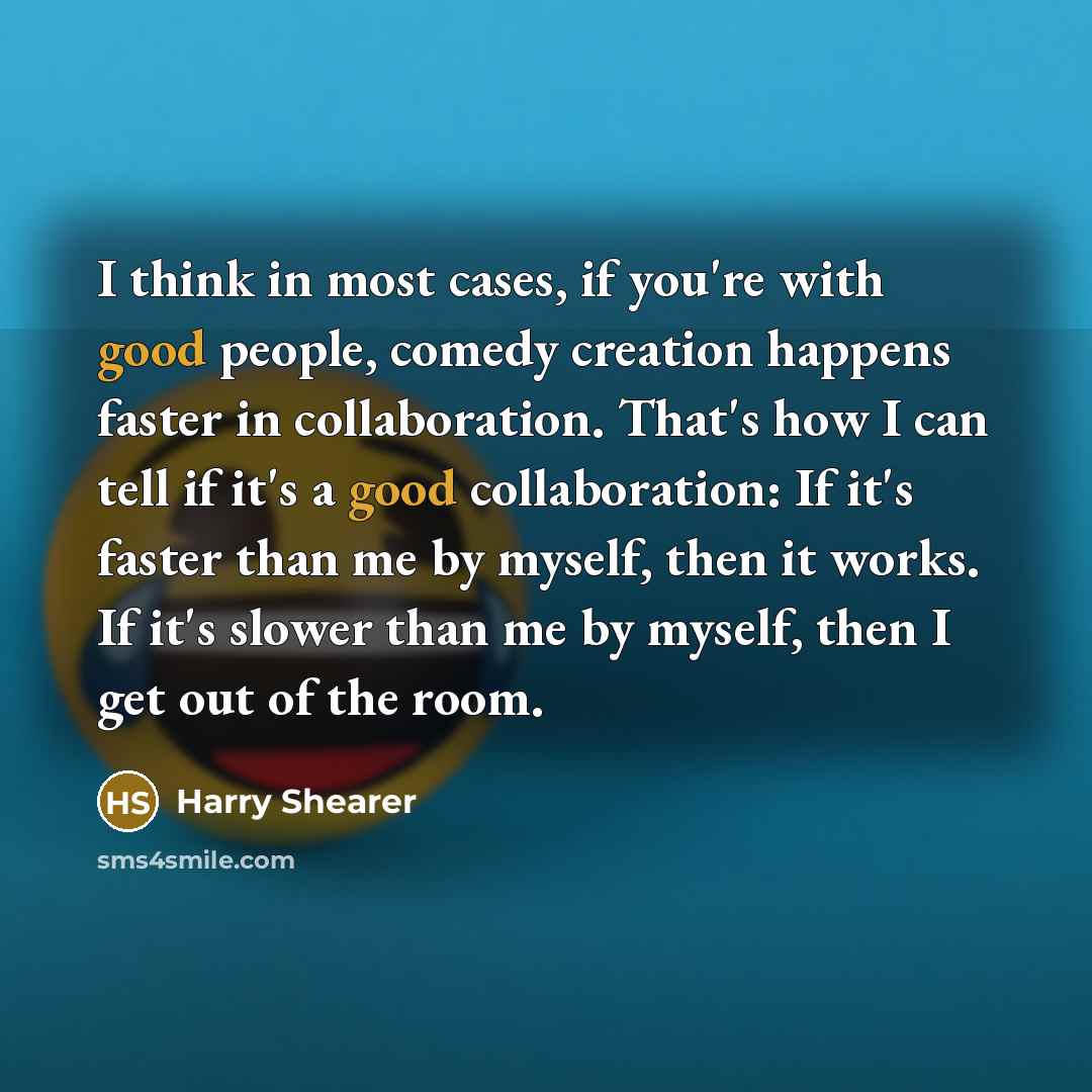 “I think in most cases, if you're with good people,…” quote by Harry Shearer