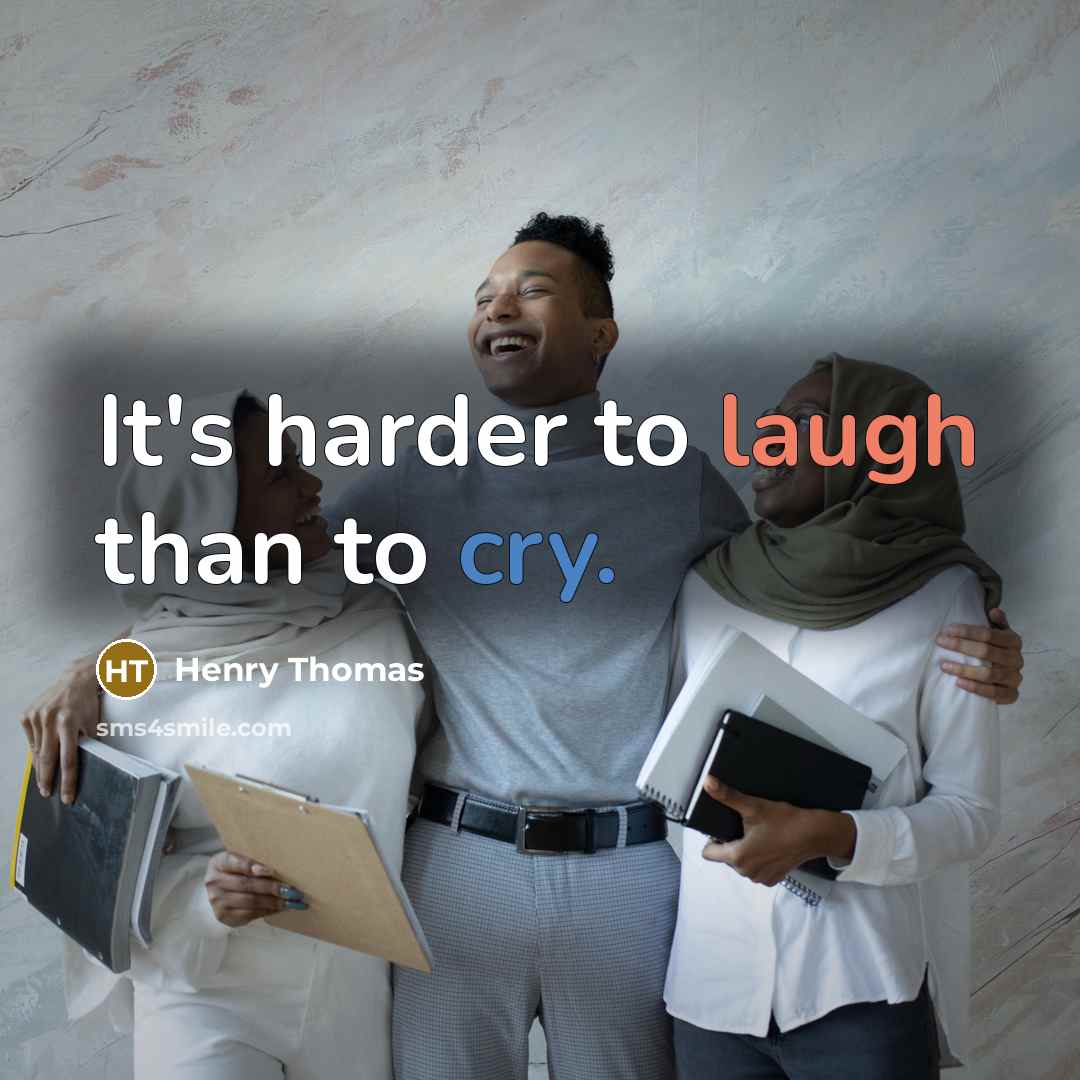 “It's harder to laugh than to cry.” quote by Henry Thomas