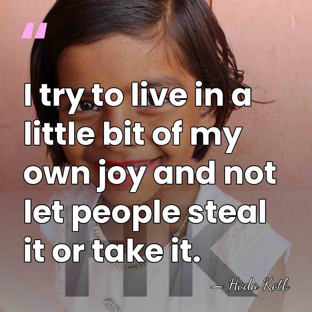 I try to live in a little bit of my own joy&hellip; - Hoda Kotb