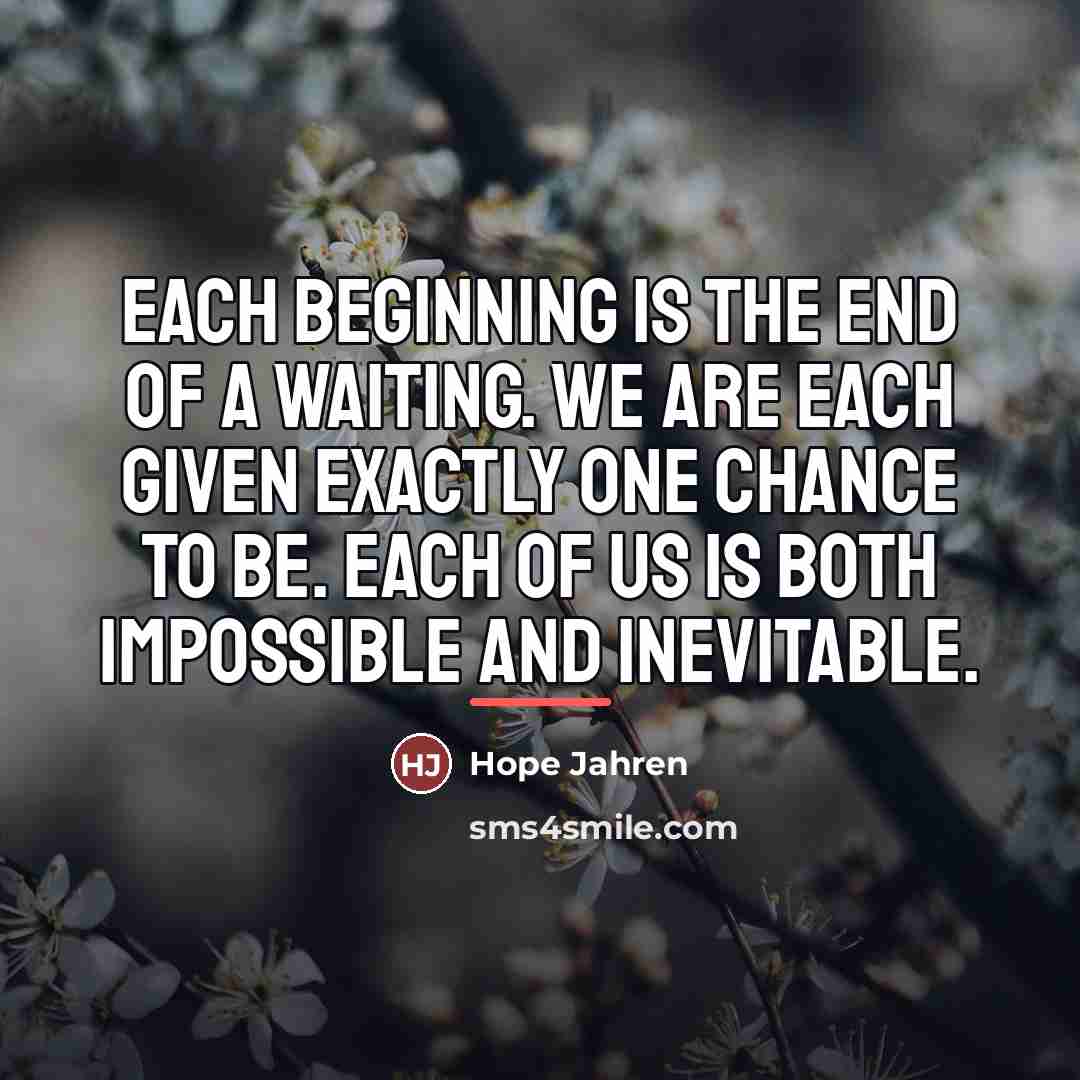 “Each beginning is the end of a waiting. We are…” quote by Hope Jahren
