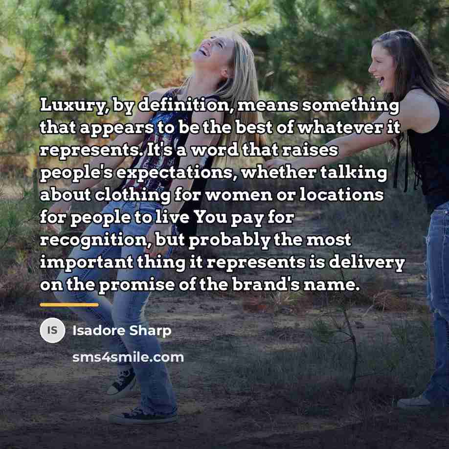 “Luxury, by definition, means something that appears to be the…” quote by Isadore Sharp