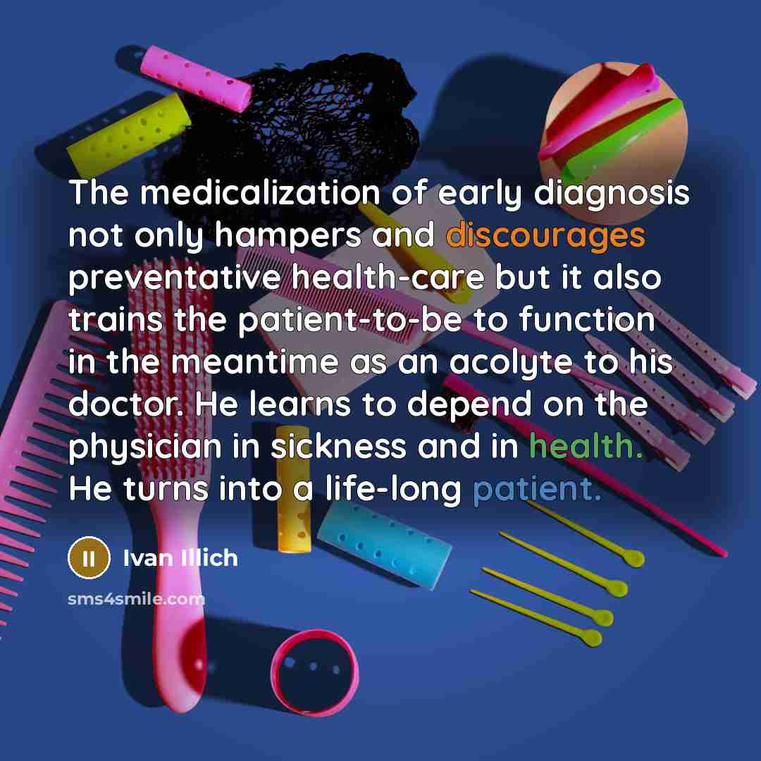 “The medicalization of early diagnosis not only hampers and discourages…” quote by Ivan Illich