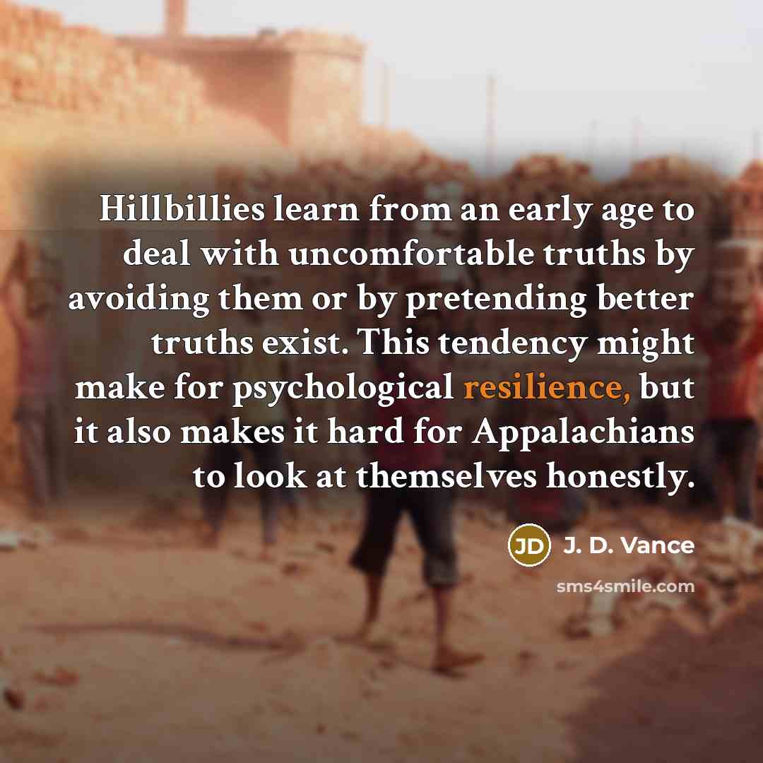 “Hillbillies learn from an early age to deal with uncomfortable…” quote by J. D. Vance