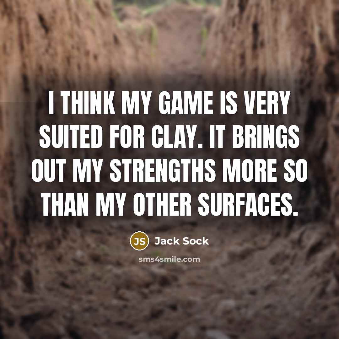 “I think my game is very suited for clay. It…” quote by Jack Sock