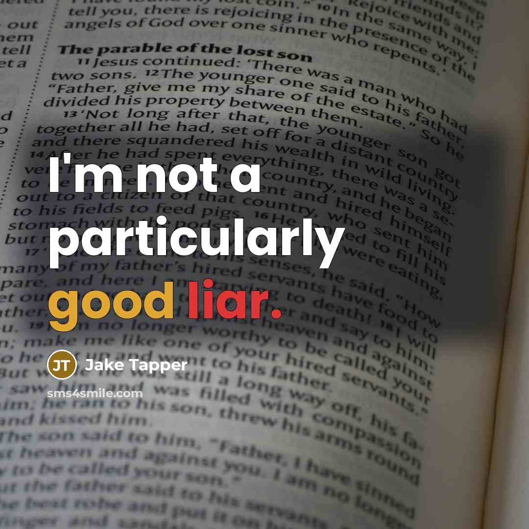 “I'm not a particularly good liar.…” quote by Jake Tapper
