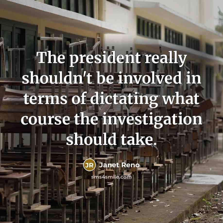 “The president really shouldn't be involved in terms of dictating…” quote by Janet Reno